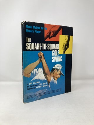 Item #121193 The Square-to-Square Golf Swing: Modern Method for the Modern Player. Dick Aultman
