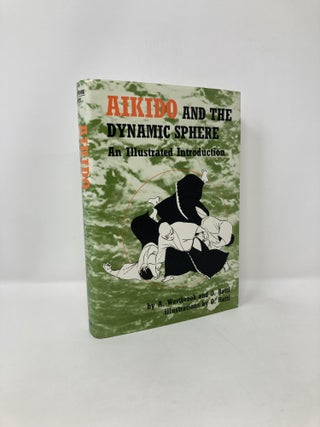 Item #121349 Aikido and the Dynamic Sphere: An Illustrated Introduction. Adele Westbrook, Oscar,...