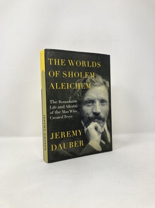 Item #121359 The Worlds of Sholem Aleichem: The Remarkable Life and Afterlife of the Man Who...