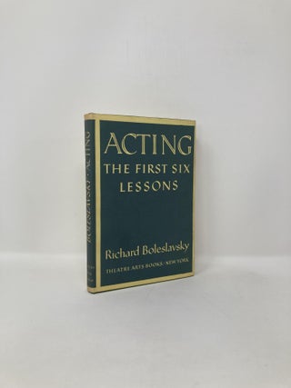Item #121824 Acting the First Six Lessons. Richard Boleslavsky