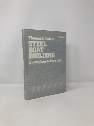 Item #121900 Steel Boat Building: From Plans to Bare Hull. Thomas E. Colvin