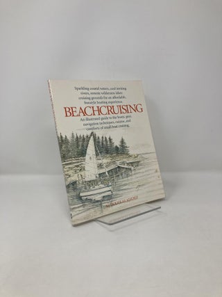 Item #121903 Beachcruising: An Illustrated Guide to the Boats, Gear, Navigation Techniques,...