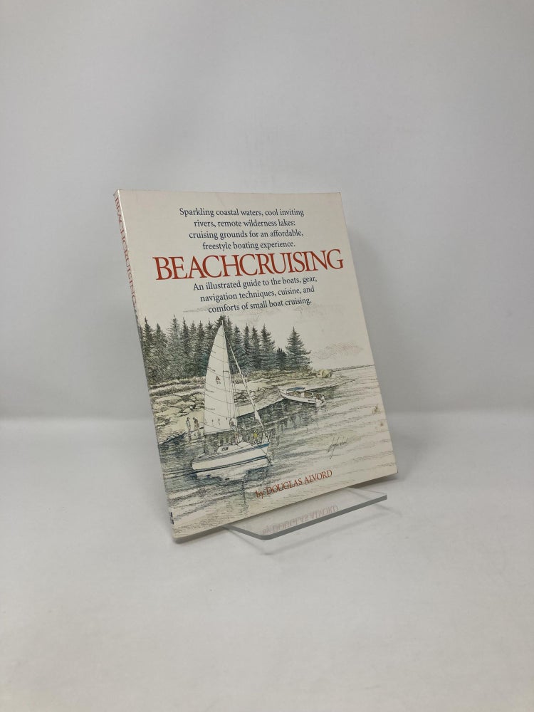 Item #121903 Beachcruising: An Illustrated Guide to the Boats, Gear, Navigation Techniques, Cuisine, and Comforts of Small Boat Cruising. Douglas Alvord.