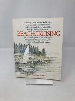 Beachcruising: An Illustrated Guide to the Boats, Gear, Navigation Techniques, Cuisine, and Comforts of Small Boat Cruising