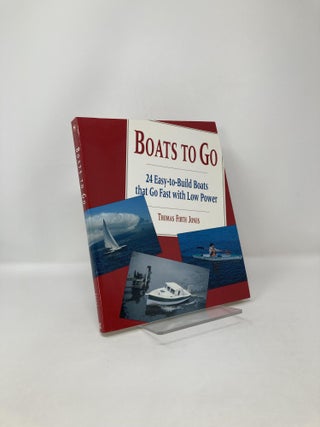 Item #121920 Boats to Go: 24 Easy-To-Build Boats That Go Fast With Low Power. Thomas Firth Jones