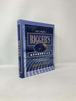 Item #121921 The Complete Rigger's Apprentice: Tools and Techniques for Modern and Traditional...