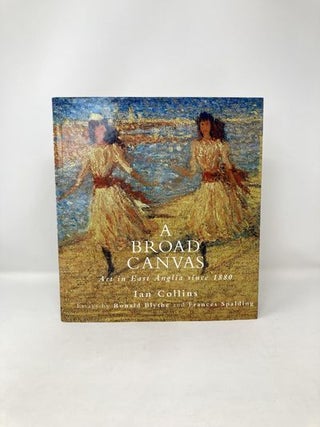 A Broad Canvas: Art in East Anglia Since 1880