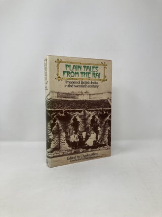 Item #122377 Plain Tales from the Raj: Images of British India in the Twentieth Century. Charles...