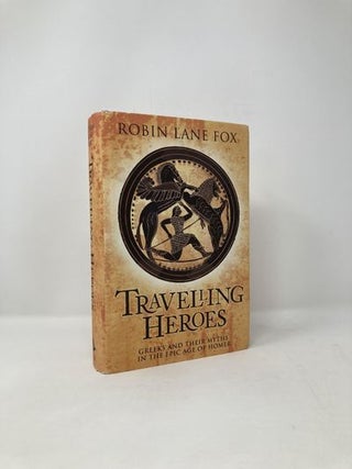 Item #122384 Travelling Heroes: The Greek In The Epic Age Of Homer. Lane Robin Fox