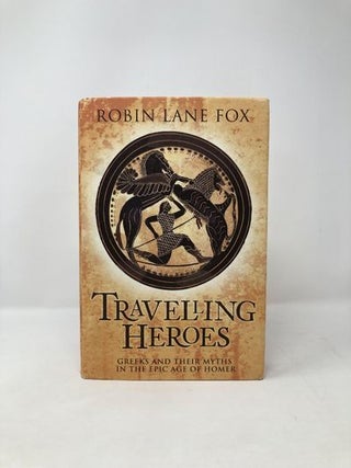 Travelling Heroes: The Greek In The Epic Age Of Homer