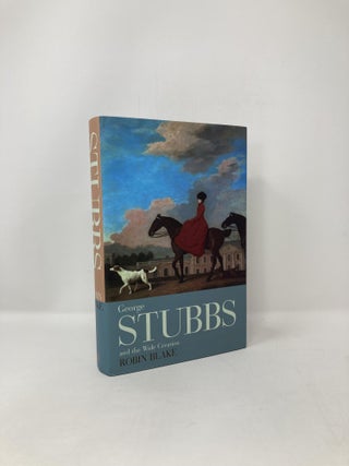 Item #122417 George Stubbs and the Wide Creation: Animals, people and places in the life of...
