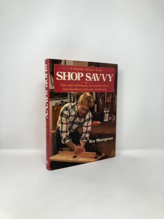 Item #122448 Shop Savvy: Tips and Techniques for Woodworkers, Metalworkers and Auto Mechanics....