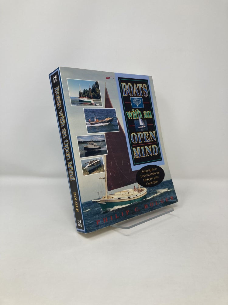 Item #122484 Boats with an Open Mind: Seventy-Five Unconventional Designs and Concepts. Philip Bolger.