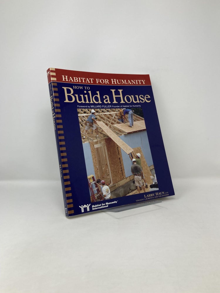 Item #122513 Habitat for Humanity How to Build a House: How to Build a House. Larry Haun, Angela C., Johnson.