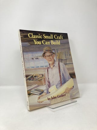 Item #122976 Classic Small Craft You Can Build. John Gardner