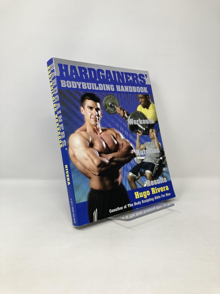 Item #123020 The Hardgainer's Body Building Handbook: Workouts, Nutrition, and Results. Hugo Rivera.