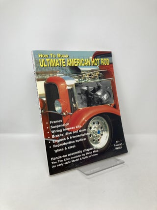 Item #123084 How to Build the Ultimate America Hot Rod. Timothy Remus
