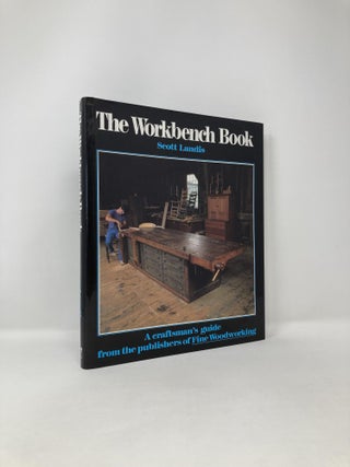 Item #123165 The Workbench Book: A Craftsman's Guide from the Publishers of FWW. Scott Landis