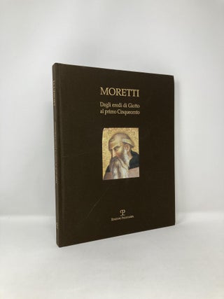 Item #123211 Moretti: Dagli eredi di Giotto al primo Cinquecento. Gabriele Caioni