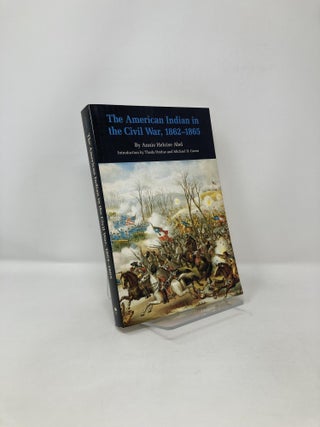 Item #123260 The American Indian in the Civil War, 1862-1865. Annie Heloise Abel
