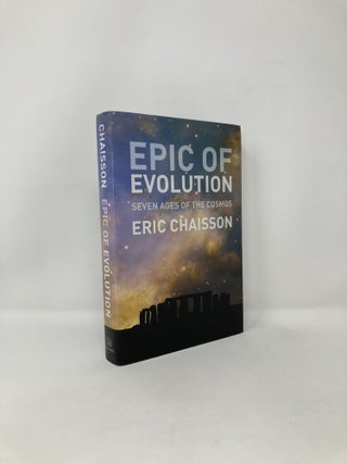 Item #123327 Epic of Evolution: Seven Ages of the Cosmos. Eric J. Chaisson