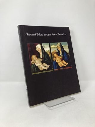 Item #123444 Giovanni Bellini and the Art of Devotion. Keith Christiansen, Antonietta, Gallone,...