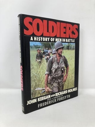 Item #123471 Soldiers: A History of Men in Battle. John Keegan, Richard, Holmes