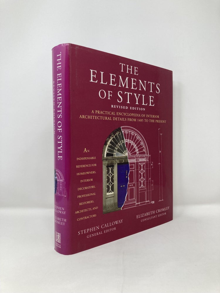 Item #123944 The Elements of Style: A Practical Encyclopedia of Interior Architectural Details from 1485 to the Present. Stephen Calloway.