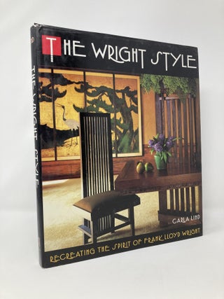 Item #124553 The Wright Style: Re-Creating the Spirit of Frank Lloyd Wright. Carla Lind