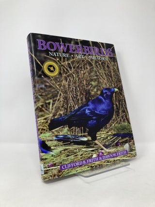 Item #124849 Bowerbirds: Nature, Art & History. Clifford B. Frith, Dawn W., Frith