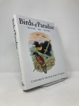 Item #124851 Birds of Paradise: Nature, Art, History. Clifford B. Frith, Dawn W., Frith