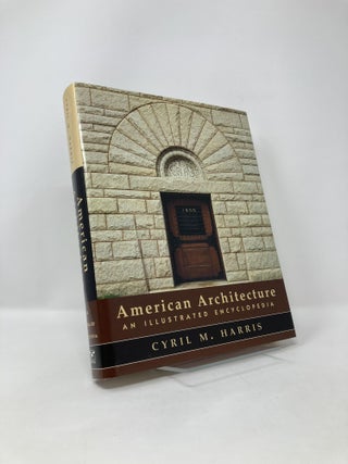 Item #125165 American Architecture: An Illustrated Encyclopedia. Cyril M. Harris