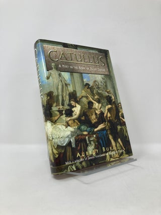 Item #125185 Catullus: a poet in the Rome of Julius Caesar. Aubrey BURL