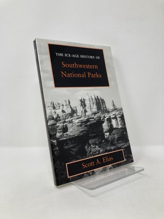 Item #125200 The Ice-Age History of Southwestern National Parks. Scott A. Elias