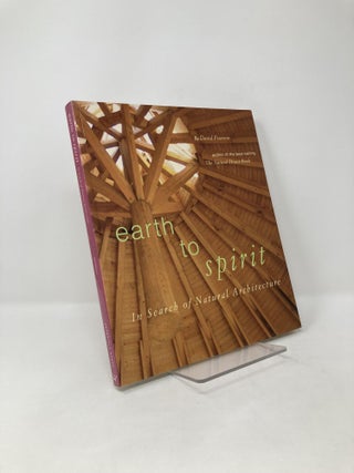 Item #125327 Earth to Spirit. In Search of Natural Architecture. David Pearson