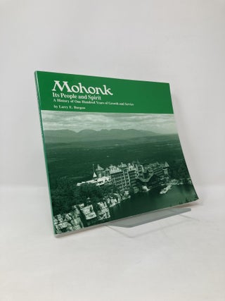 Item #125333 Mohonk: Its People and Spirit : A History of One Hundred Years of Growth and...
