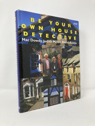Item #125339 Be Your Own House Detective: Tracing the Hidden History of Your Own House. Mac...