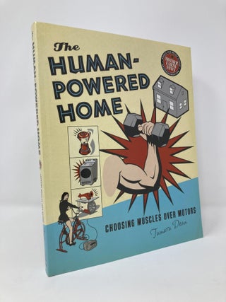 Item #125355 The Human-Powered Home: Choosing Muscles Over Motors. Tamara Dean