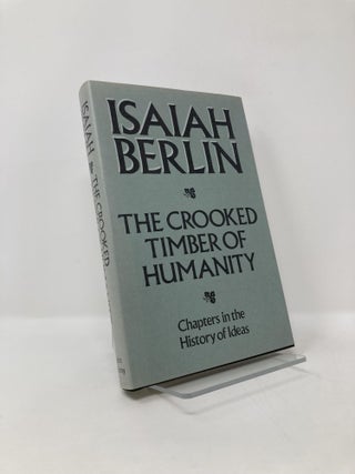 Item #125358 Crooked Timber of Humanity: Chapters in the History of Ideas. Isaiah Berlin, Henry...