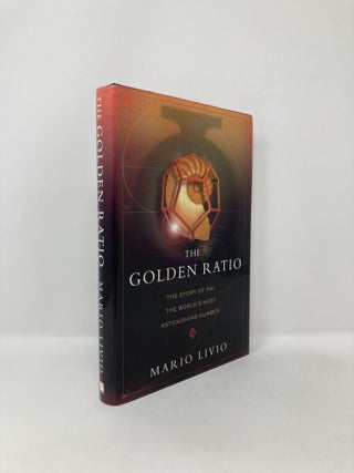 Item #125367 The Golden Ratio: The Story of Phi, the World's Most Astonishing Number. Mario Livio
