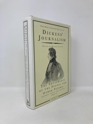 Item #125382 Dickens' Journalism: the Amusements of the People and Other Papers; Reports, Essays,...