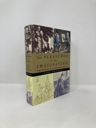 Item #125613 The Pleasures of the Imagination: English Culture in the Eighteenth Century. John...