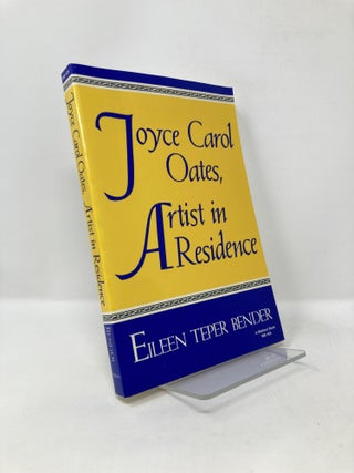 Item #125663 Joyce Carol Oates: Artist in Residence. Eileen Teper Bender