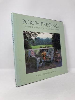 Item #125727 Porch Presence: Interior Design for the Exterior Room. Sally Fennell Robbins