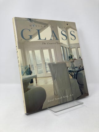 Item #125730 Designing With Glass: The Creative Touch. Carol Soucek King