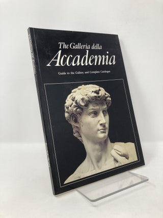 Item #126376 The Galleria Della Accademia Florence: Guide to the Gallery and Complete Catalogue....