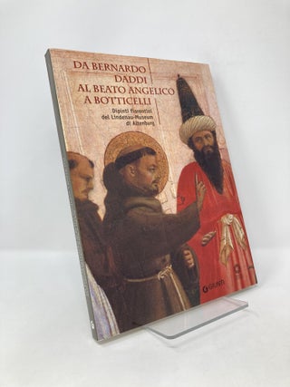 Item #126458 Da Bernardo Daddi al Beato Angelico a Botticelli. Dipinti fiorentini del...