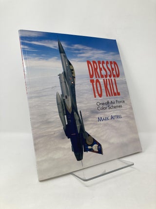 Item #126466 Dressed to Kill: One-off Paint Schemes on Modern Warplanes. Mark Attrill