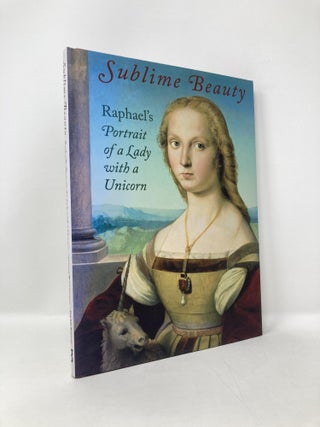 Item #126469 Sublime Beauty: Raphael’s Portrait of a Lady with a Unicorn. Esther Bell