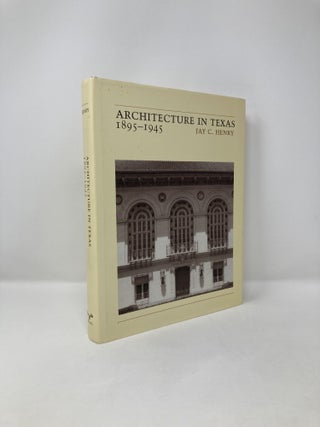 Item #126513 Architecture in Texas: 1895-1945. Jay C. Henry